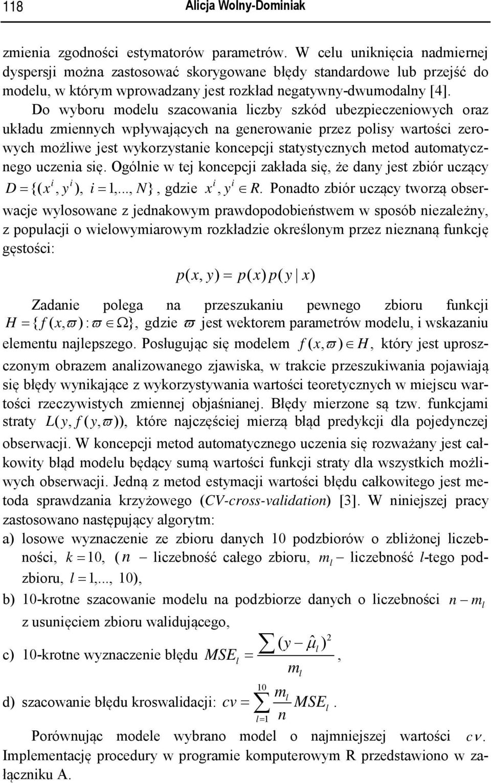 Do wyboru modelu szacowana lczby szkód ubezpeczenowych oraz układu zmennych wpływających na generowane przez polsy wartośc zerowych możlwe jest wykorzystane koncepcj statystycznych metod