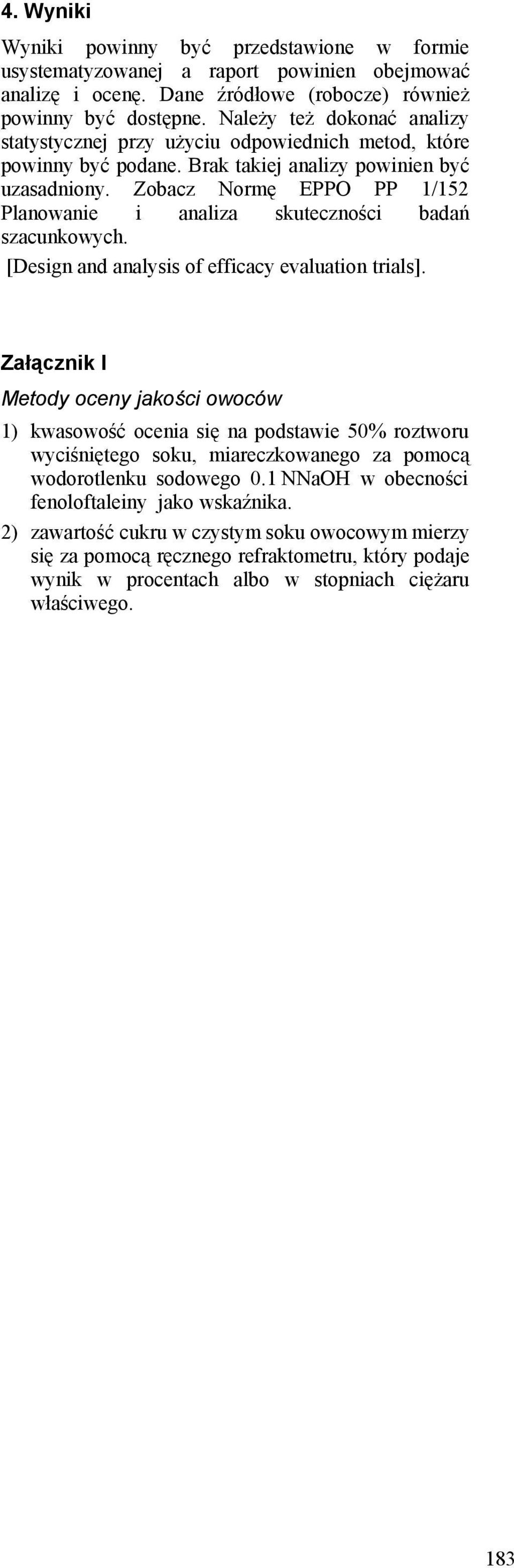 Zobacz Normę EPPO PP 1/152 Planowanie i analiza skuteczności badań szacunkowych. [Design and analysis of efficacy evaluation trials].