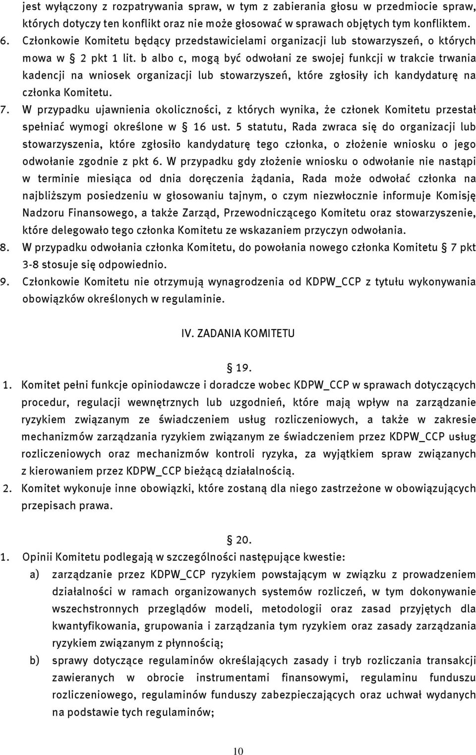 b albo c, mogą być odwołani ze swojej funkcji w trakcie trwania kadencji na wniosek organizacji lub stowarzyszeń, które zgłosiły ich kandydaturę na członka Komitetu. 7.
