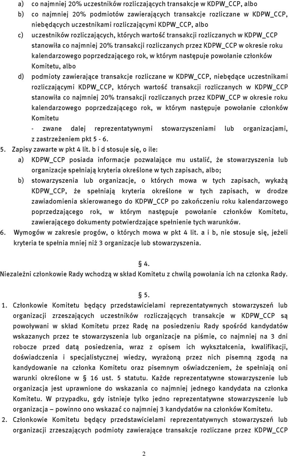 poprzedzającego rok, w którym następuje powołanie członków Komitetu, albo d) podmioty zawierające transakcje rozliczane w KDPW_CCP, niebędące uczestnikami rozliczającymi KDPW_CCP, których wartość