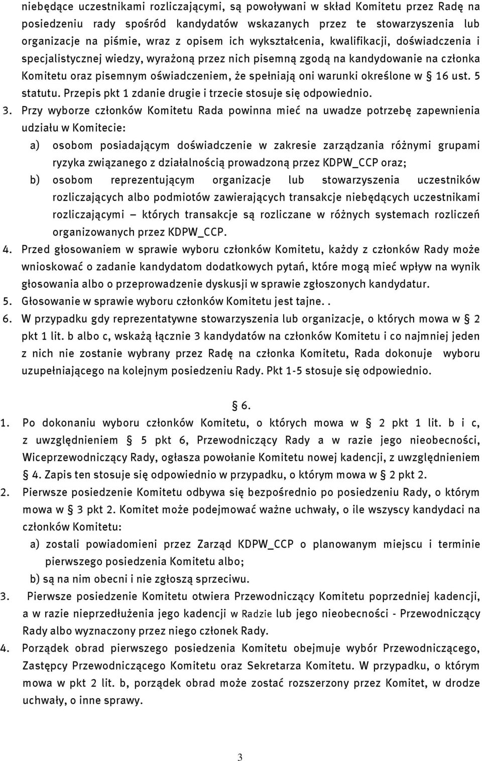 określone w 16 ust. 5 statutu. Przepis pkt 1 zdanie drugie i trzecie stosuje się odpowiednio. 3.