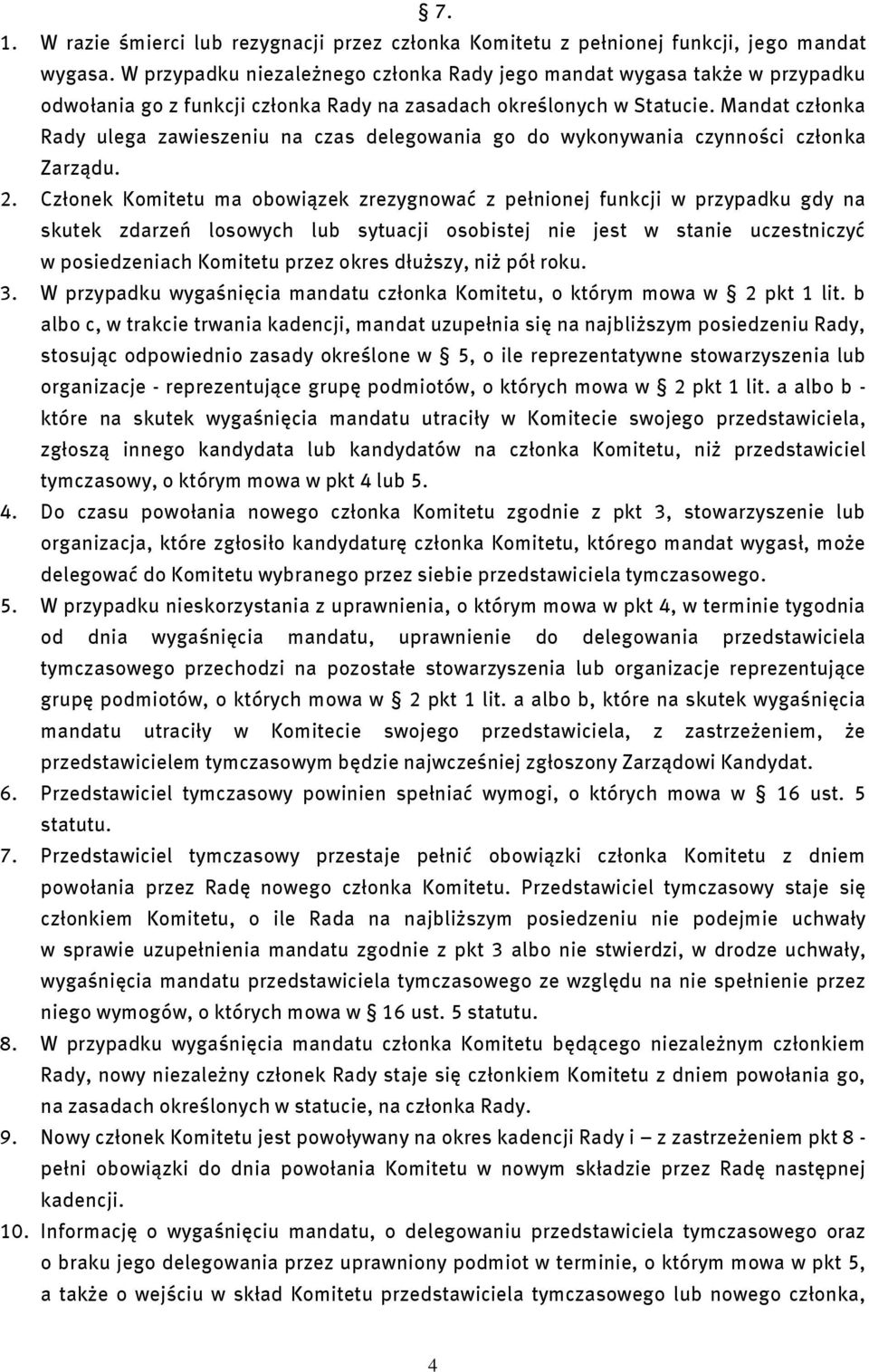 Mandat członka Rady ulega zawieszeniu na czas delegowania go do wykonywania czynności członka Zarządu. 2.