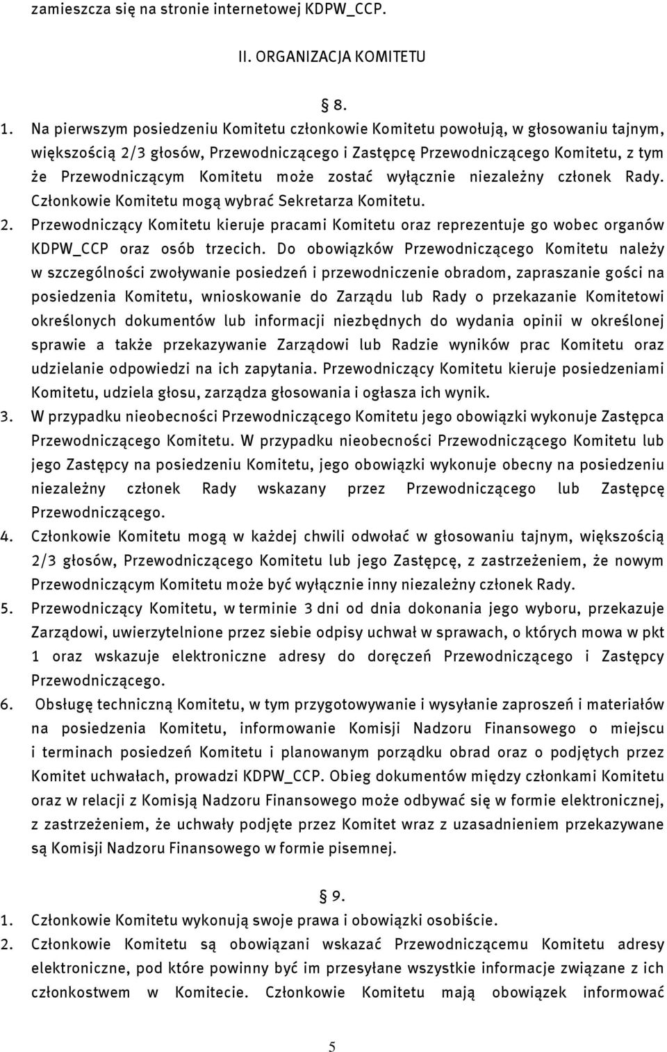 może zostać wyłącznie niezależny członek Rady. Członkowie Komitetu mogą wybrać Sekretarza Komitetu. 2.