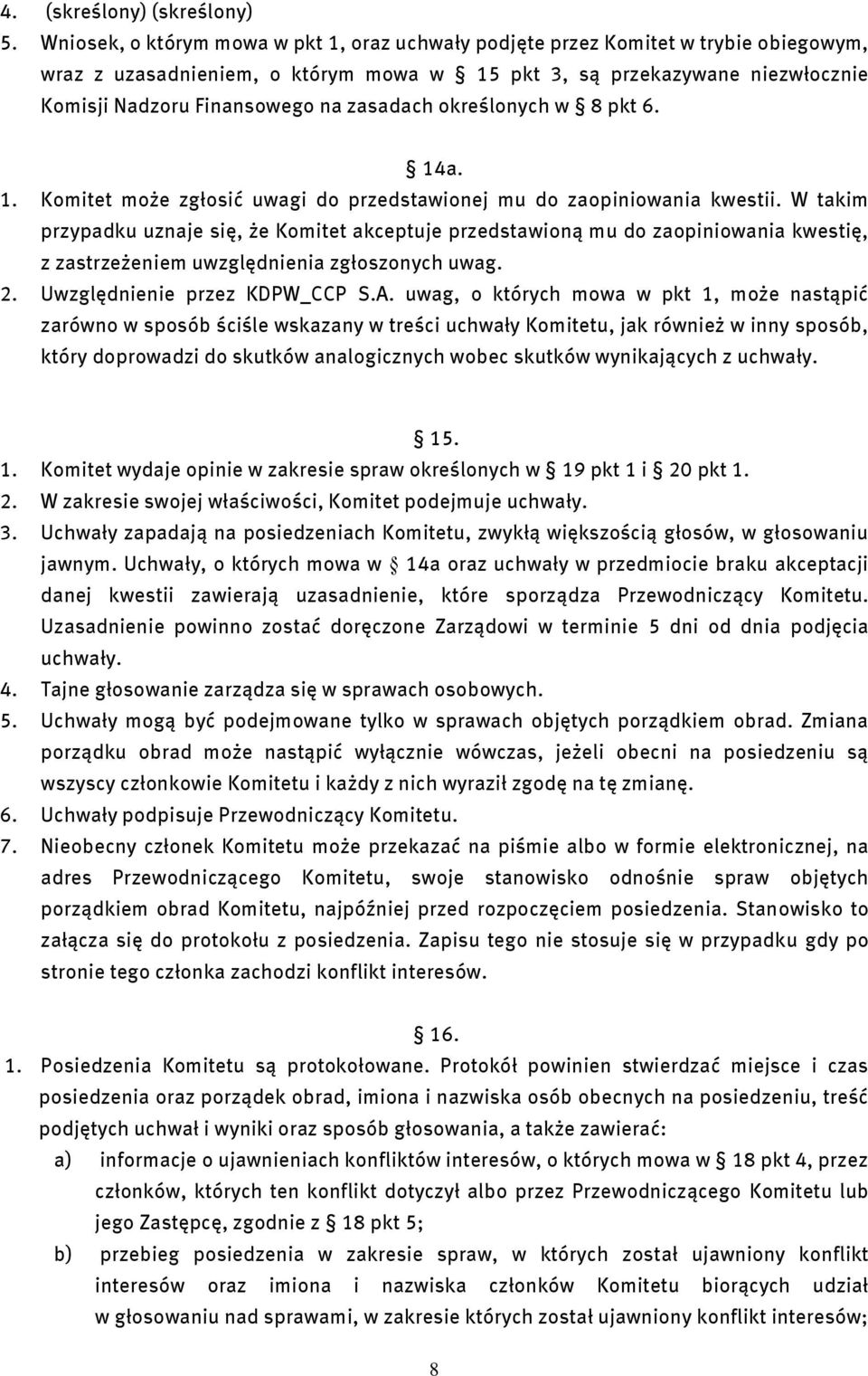 zasadach określonych w 8 pkt 6. 14a. 1. Komitet może zgłosić uwagi do przedstawionej mu do zaopiniowania kwestii.