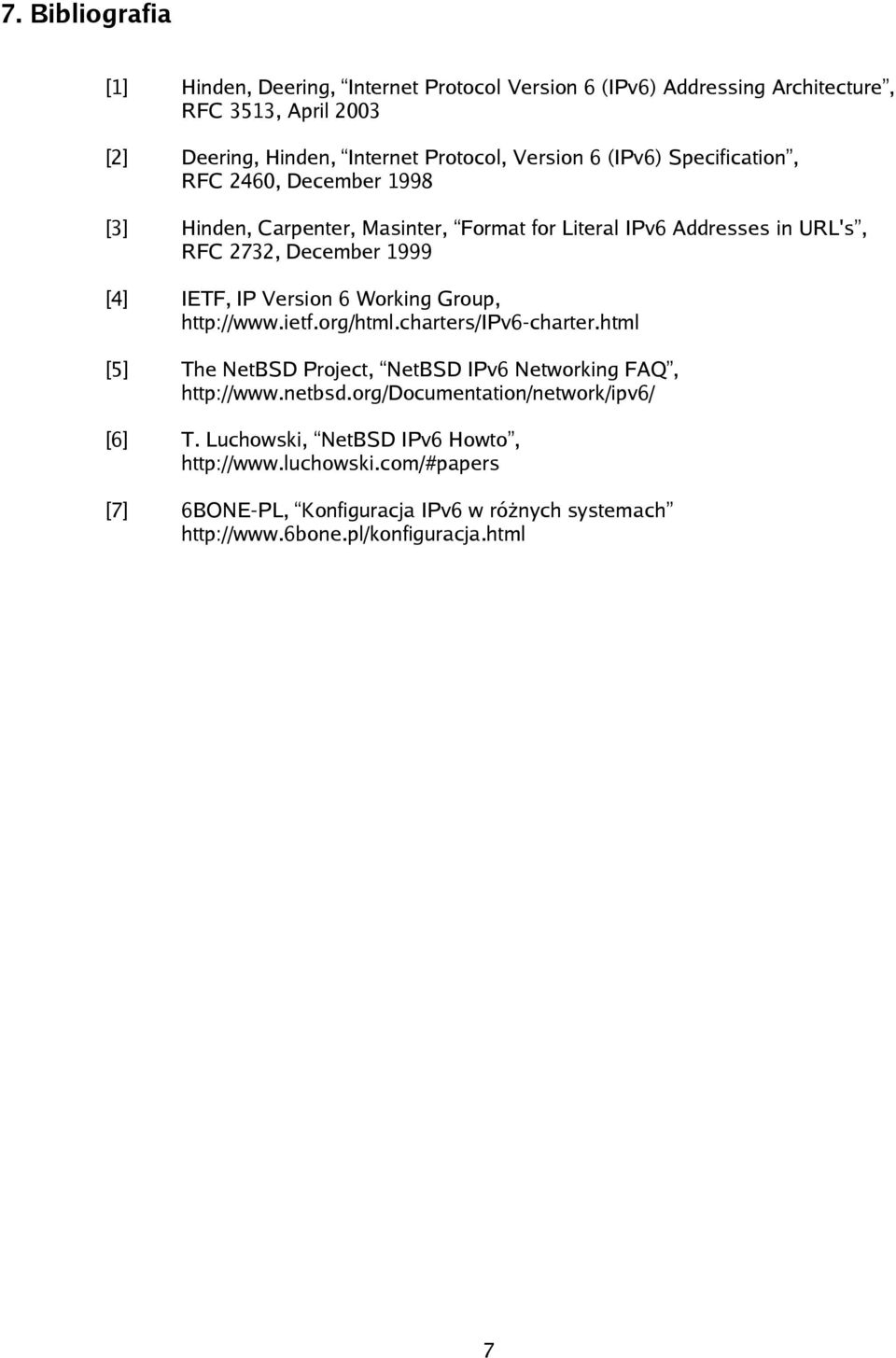 Version 6 Working Group, http://www.ietf.org/html.charters/ipv6-charter.html [5] The NetBSD Project, NetBSD IPv6 Networking FAQ, http://www.netbsd.