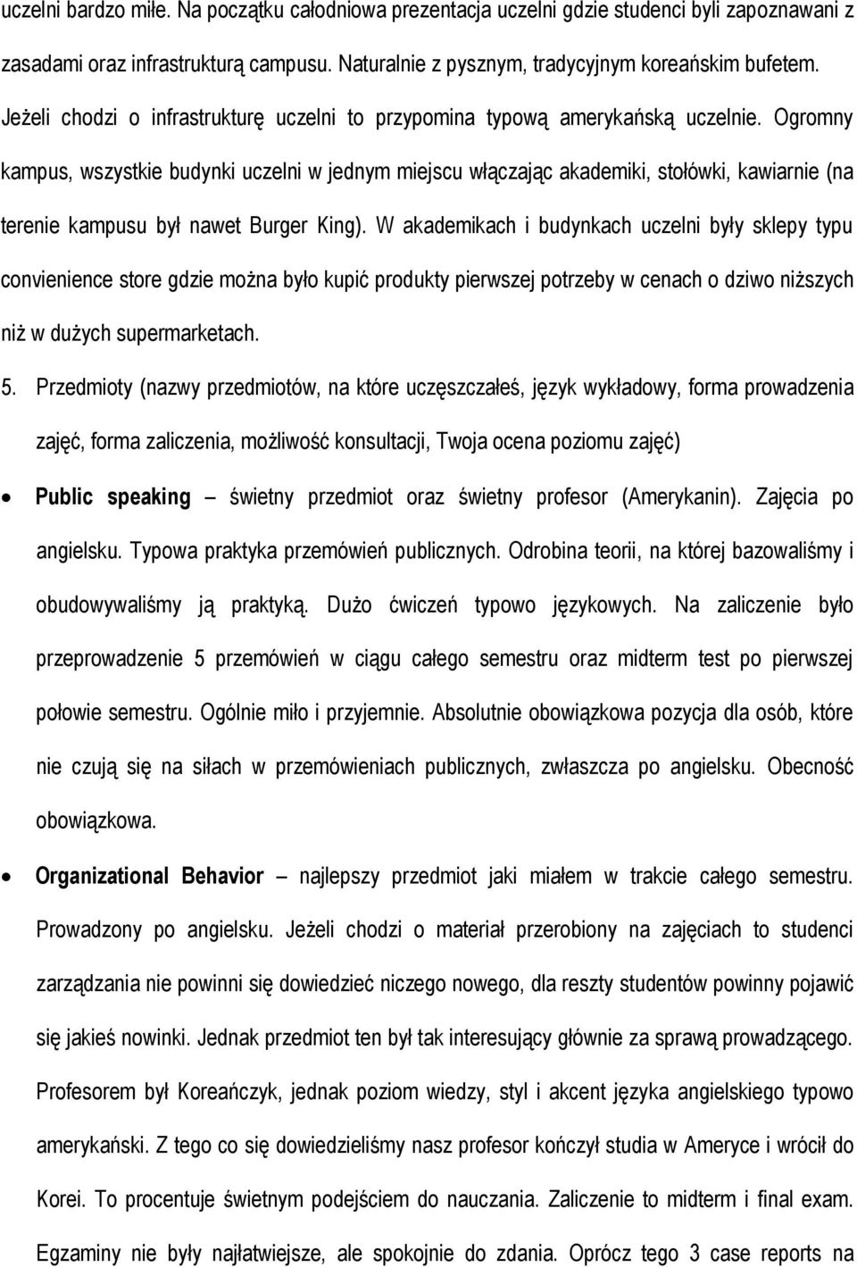 Ogromny kampus, wszystkie budynki uczelni w jednym miejscu włączając akademiki, stołówki, kawiarnie (na terenie kampusu był nawet Burger King).