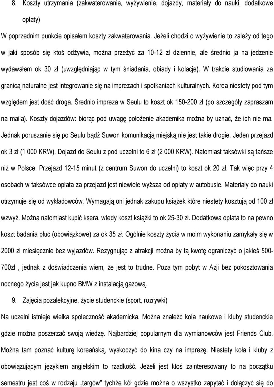 kolacje). W trakcie studiowania za granicą naturalne jest integrowanie się na imprezach i spotkaniach kulturalnych. Korea niestety pod tym względem jest dość droga.