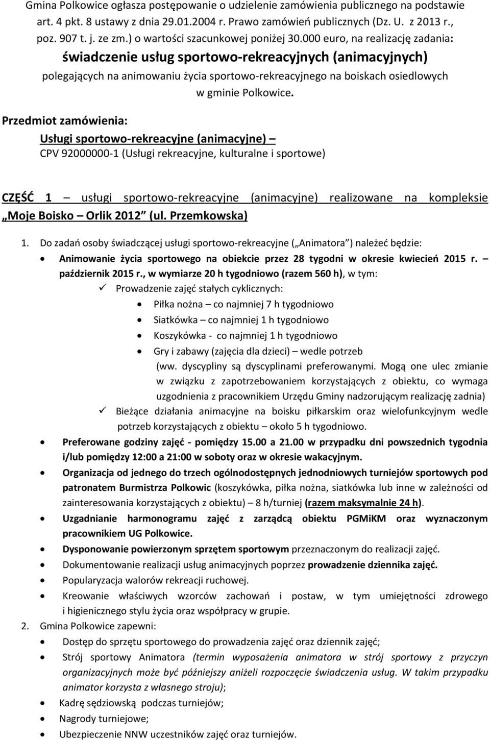 000 euro, na realizację zadania: świadczenie usług sportowo-rekreacyjnych (animacyjnych) polegających na animowaniu życia sportowo-rekreacyjnego na boiskach osiedlowych w gminie Polkowice.