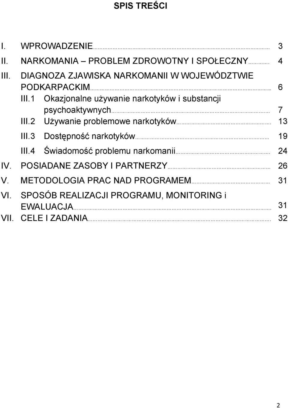 1 Okazjonalne używanie narkotyków i substancji psychoaktywnych. 7 III.2 Używanie problemowe narkotyków. 13 III.