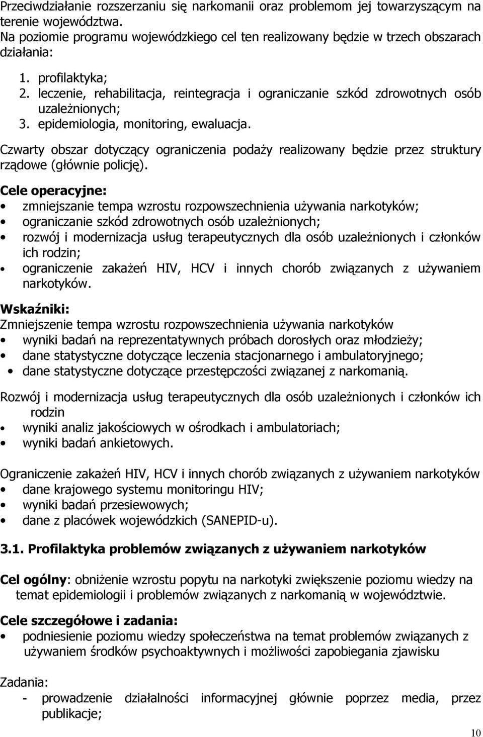 Czwarty obszar dotyczący ograniczenia podaży realizowany będzie przez struktury rządowe (głównie policję).