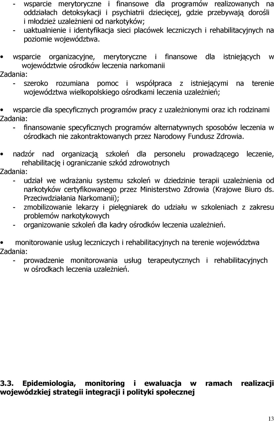 wsparcie organizacyjne, merytoryczne i finansowe dla istniejących w województwie ośrodków leczenia narkomanii - szeroko rozumiana pomoc i współpraca z istniejącymi na terenie województwa