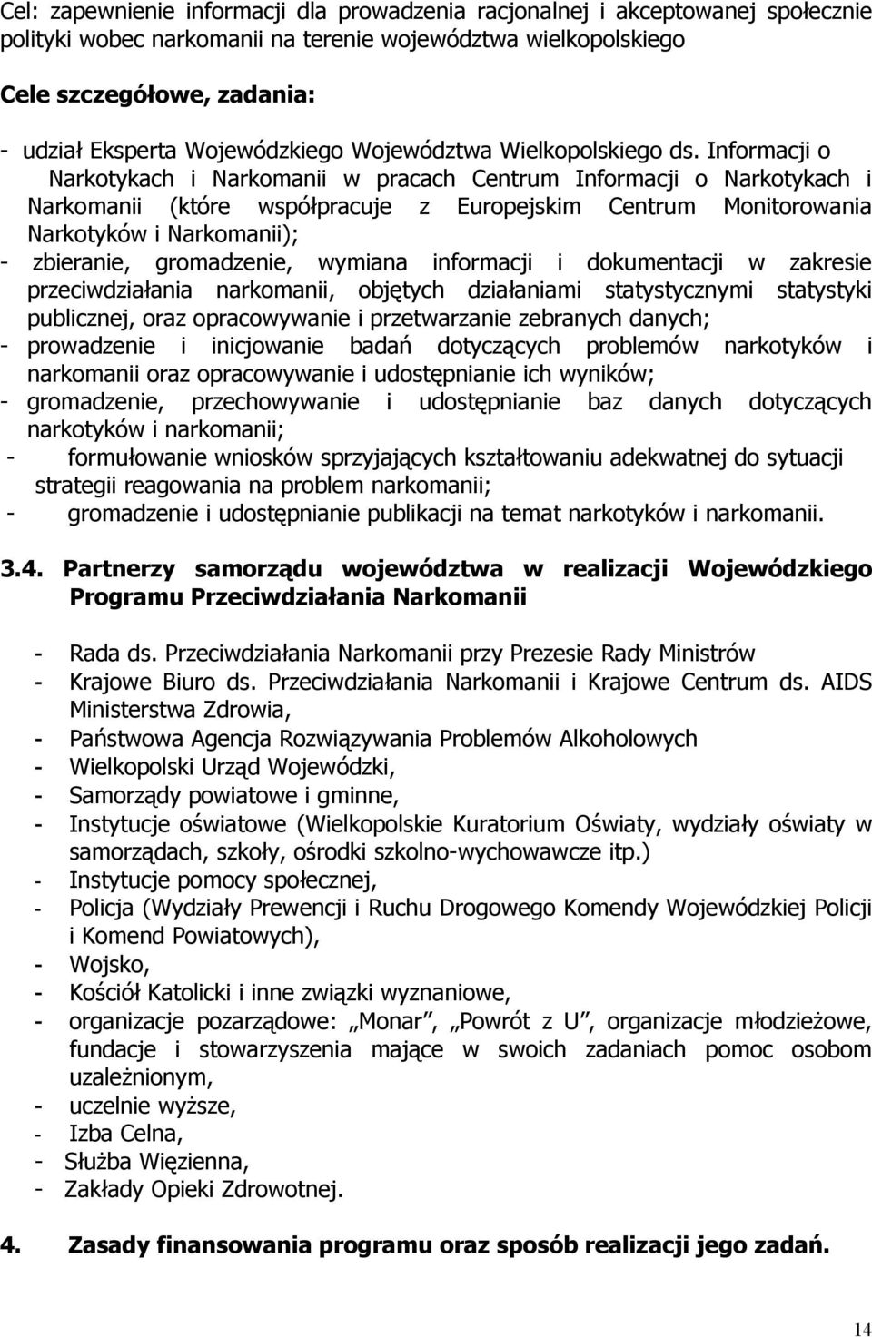 Informacji o Narkotykach i Narkomanii w pracach Centrum Informacji o Narkotykach i Narkomanii (które współpracuje z Europejskim Centrum Monitorowania Narkotyków i Narkomanii); - zbieranie,