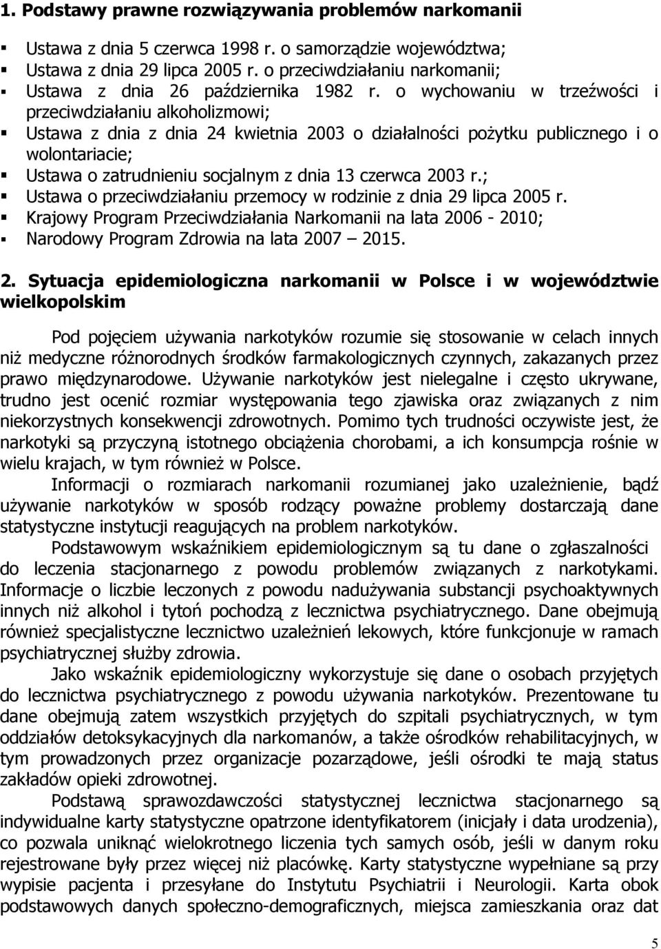 o wychowaniu w trzeźwości i przeciwdziałaniu alkoholizmowi; Ustawa z dnia z dnia 24 kwietnia 2003 o działalności pożytku publicznego i o wolontariacie; Ustawa o zatrudnieniu socjalnym z dnia 13