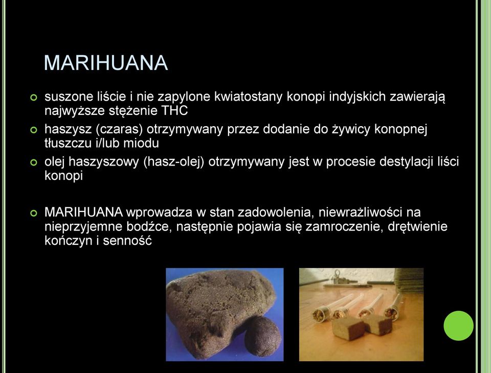 haszyszowy (hasz-olej) otrzymywany jest w procesie destylacji liści konopi MARIHUANA wprowadza w stan