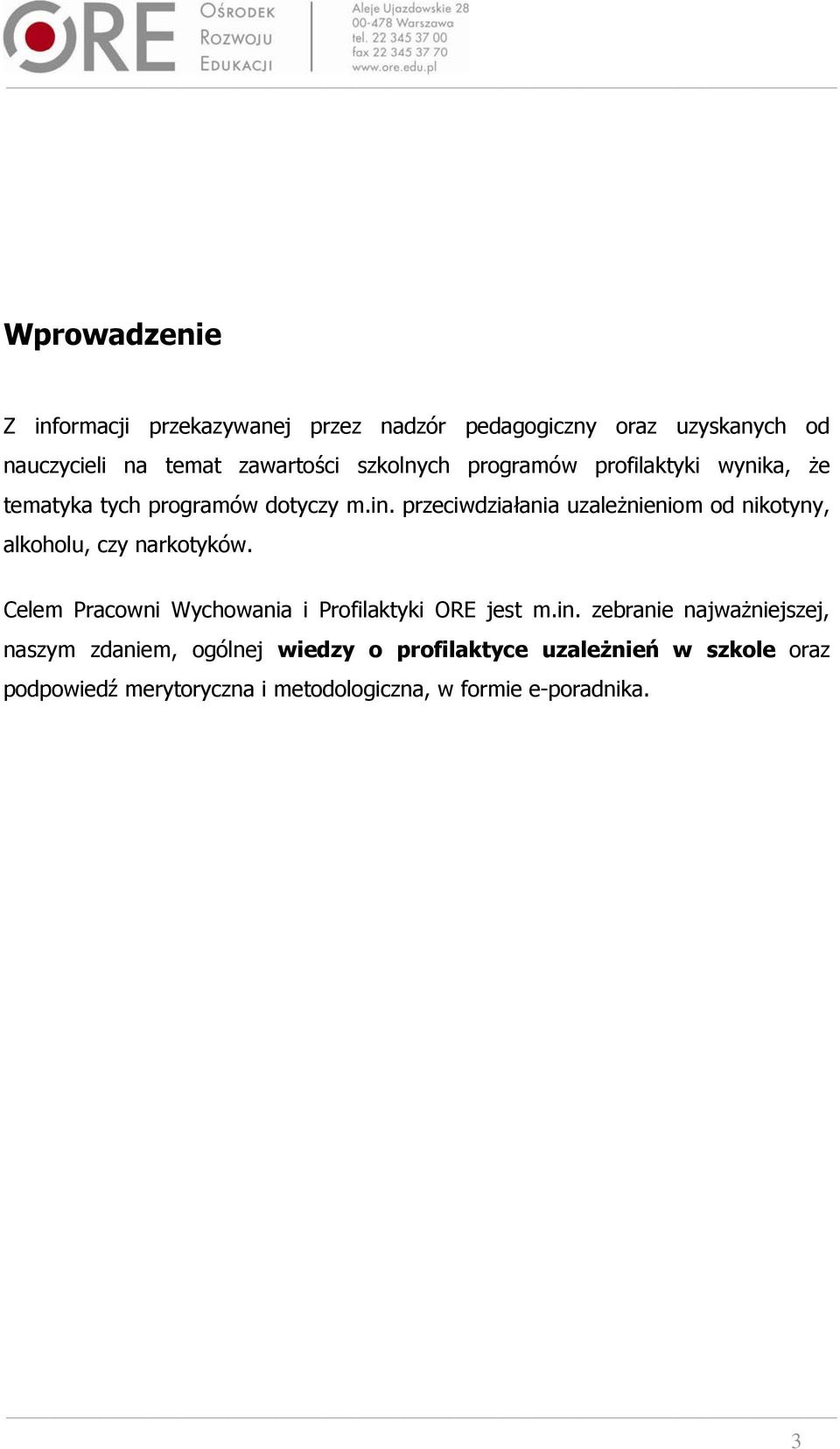 przeciwdziałania uzależnieniom od nikotyny, alkoholu, czy narkotyków. Celem Pracowni Wychowania i Profilaktyki ORE jest m.