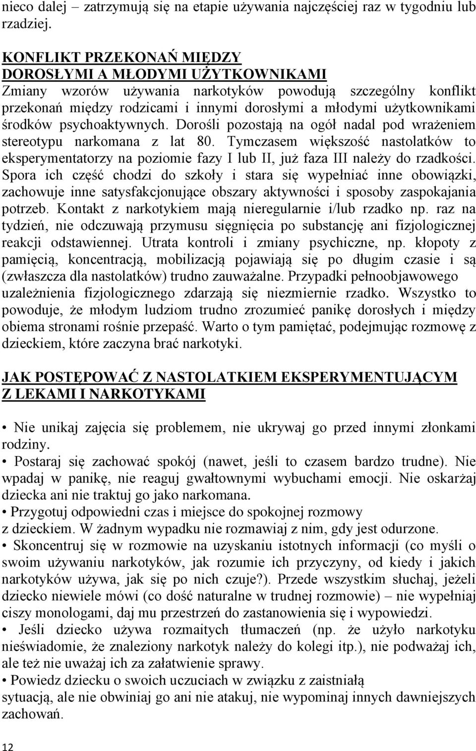 środków psychoaktywnych. Dorośli pozostają na ogół nadal pod wrażeniem stereotypu narkomana z lat 80.