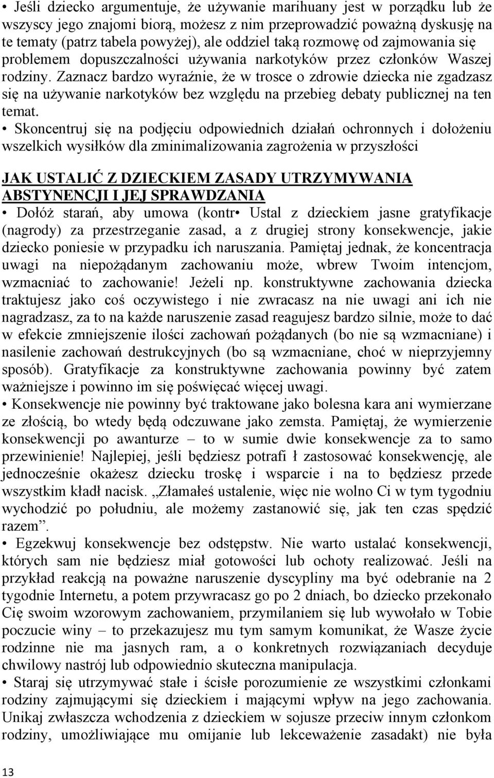 Zaznacz bardzo wyraźnie, że w trosce o zdrowie dziecka nie zgadzasz się na używanie narkotyków bez względu na przebieg debaty publicznej na ten temat.