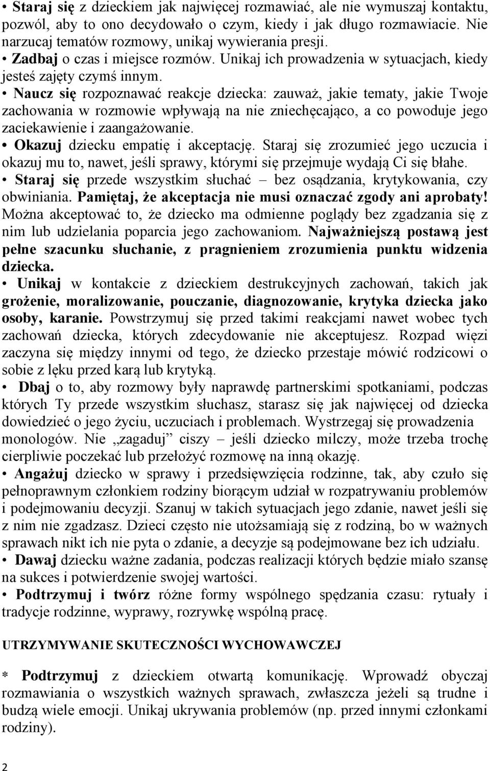 Naucz się rozpoznawać reakcje dziecka: zauważ, jakie tematy, jakie Twoje zachowania w rozmowie wpływają na nie zniechęcająco, a co powoduje jego zaciekawienie i zaangażowanie.