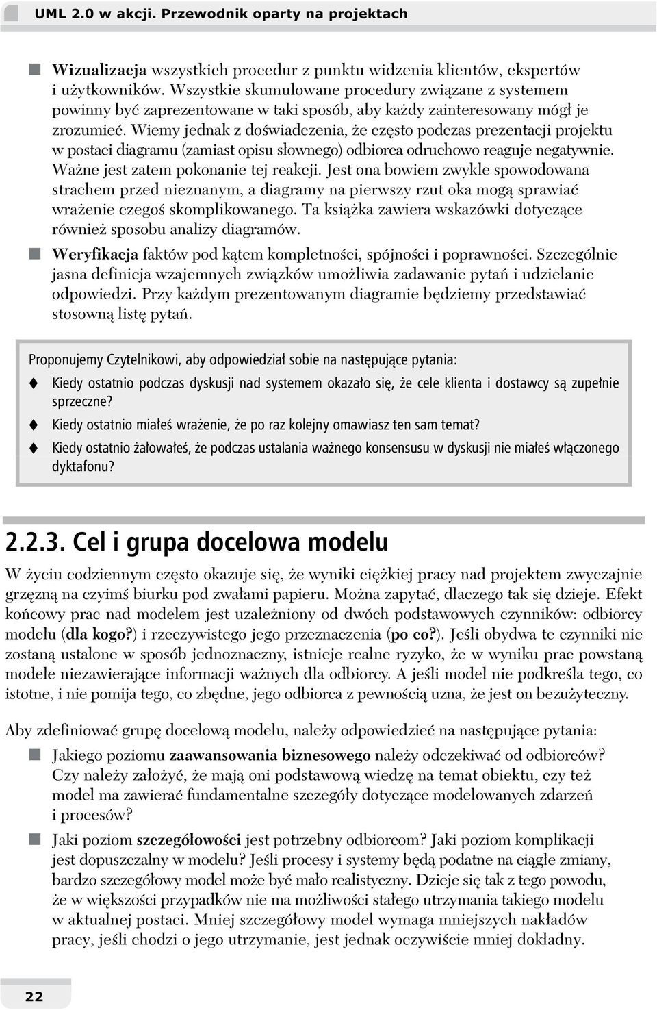 Wiemy jednak z doświadczenia, że często podczas prezentacji projektu w postaci diagramu (zamiast opisu słownego) odbiorca odruchowo reaguje negatywnie. Ważne jest zatem pokonanie tej reakcji.