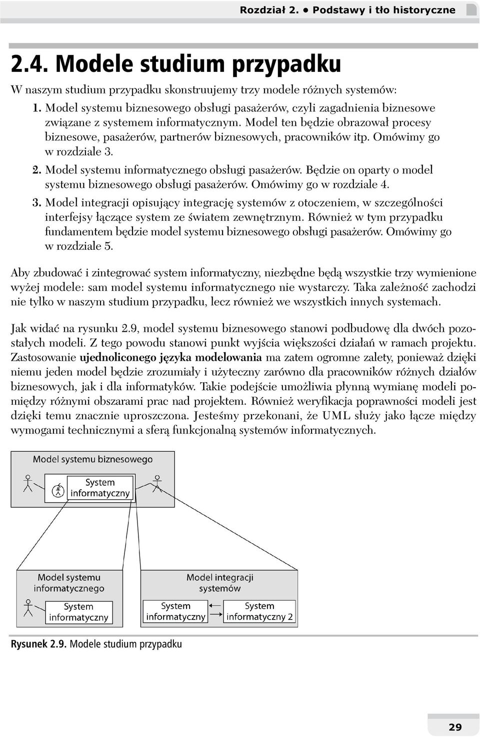 Model ten będzie obrazował procesy biznesowe, pasażerów, partnerów biznesowych, pracowników itp. Omówimy go w rozdziale 3. 2. Model systemu informatycznego obsługi pasażerów.