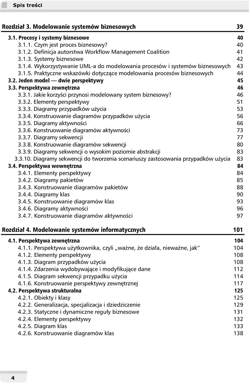 3.1. Jakie korzyści przynosi modelowany system biznesowy? 46 3.3.2. Elementy perspektywy 51 3.3.3. Diagramy przypadków użycia 53 3.3.4. Konstruowanie diagramów przypadków użycia 56 3.3.5. Diagramy aktywności 66 3.