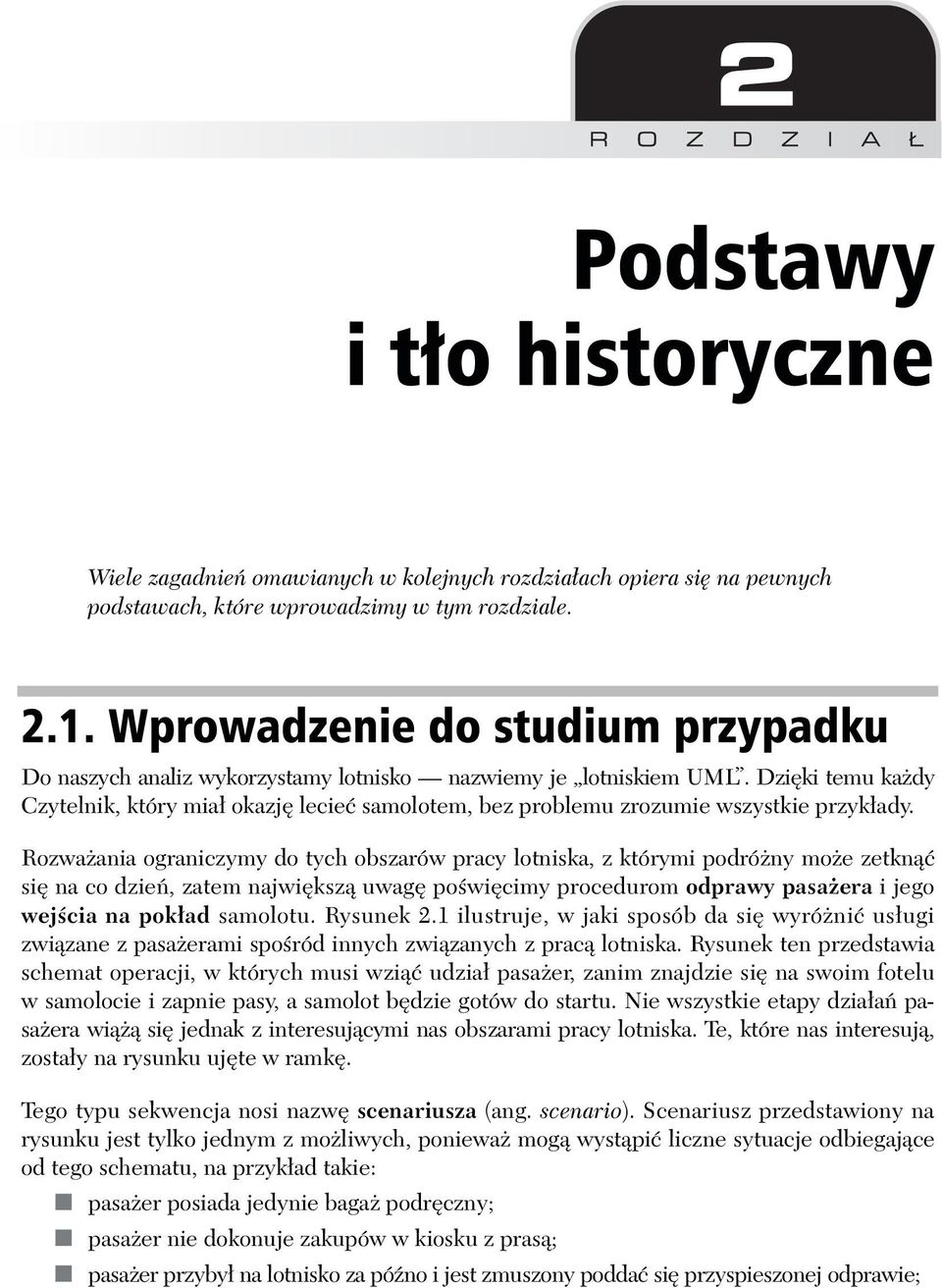 Rozważania ograniczymy do tych obszarów pracy lotniska, z którymi podróżny może zetknąć się na co dzień, zatem największą uwagę poświęcimy procedurom odprawy pasażera i jego wejścia na pokład