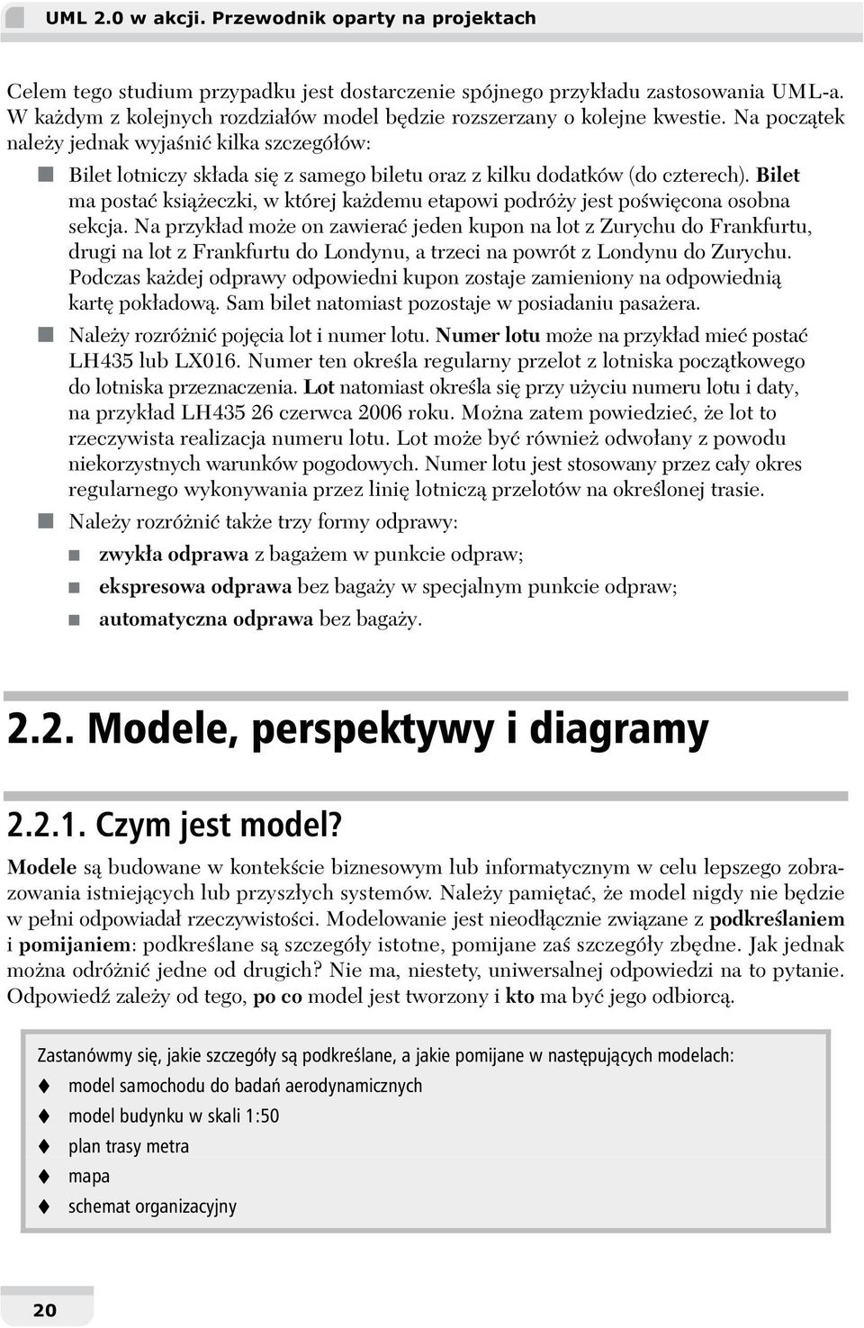 Na początek należy jednak wyjaśnić kilka szczegółów: Bilet lotniczy składa się z samego biletu oraz z kilku dodatków (do czterech).