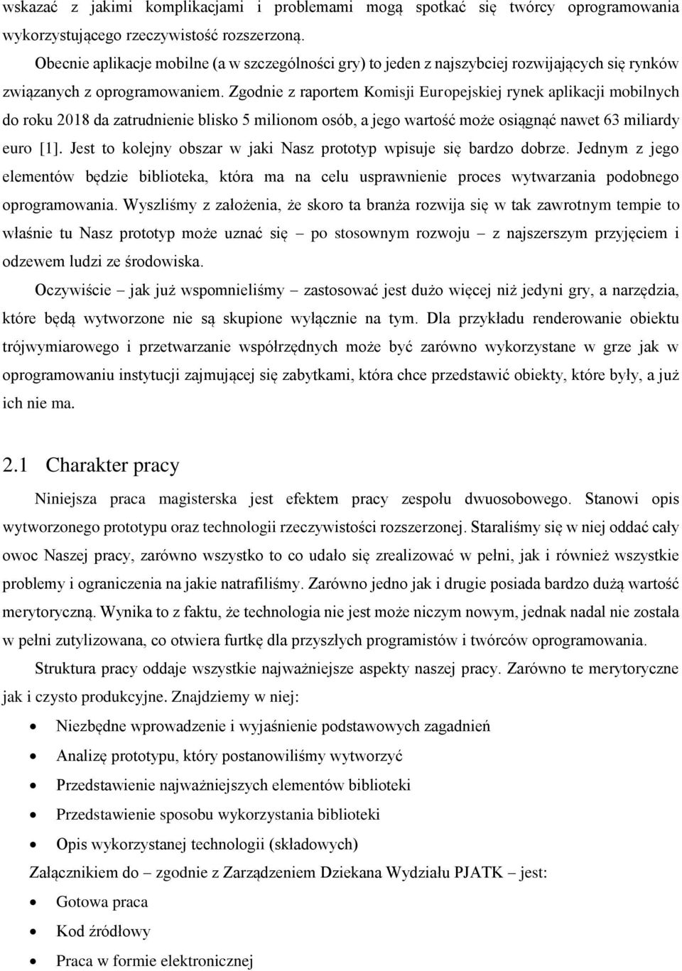 Zgodnie z raportem Komisji Europejskiej rynek aplikacji mobilnych do roku 2018 da zatrudnienie blisko 5 milionom osób, a jego wartość może osiągnąć nawet 63 miliardy euro [1].