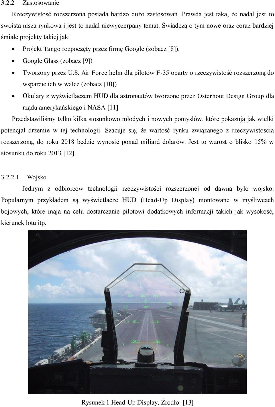 Air Force hełm dla pilotów F-35 oparty o rzeczywistość rozszerzoną do wsparcie ich w walce (zobacz [10]) Okulary z wyświetlaczem HUD dla astronautów tworzone przez Osterhout Design Group dla rządu