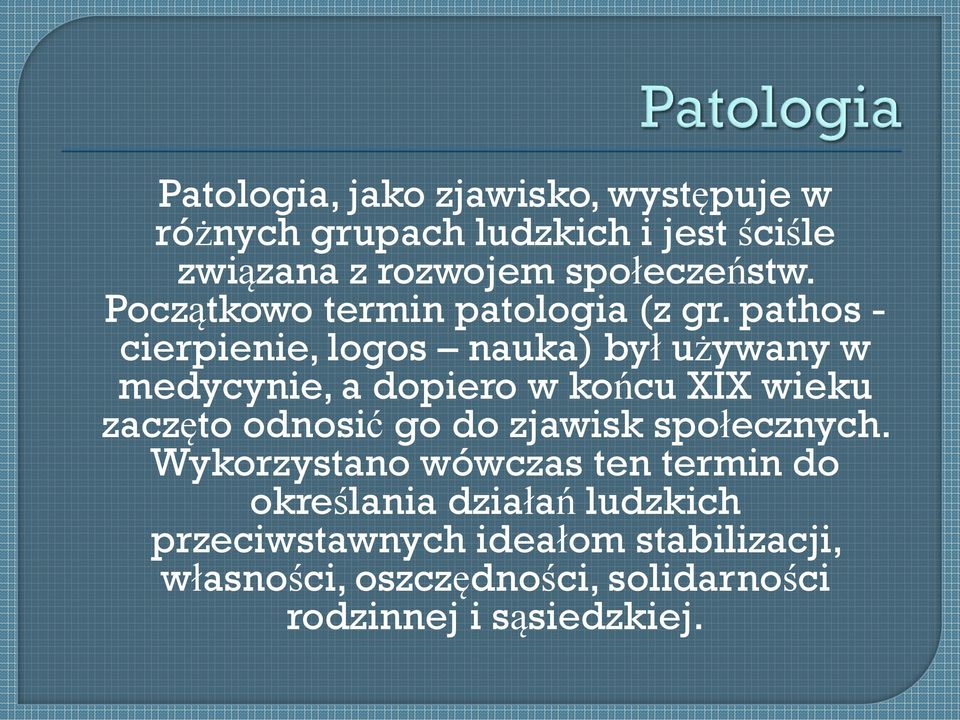 pathos - cierpienie, logos nauka) był używany w medycynie, a dopiero w końcu XIX wieku zaczęto odnosić go do