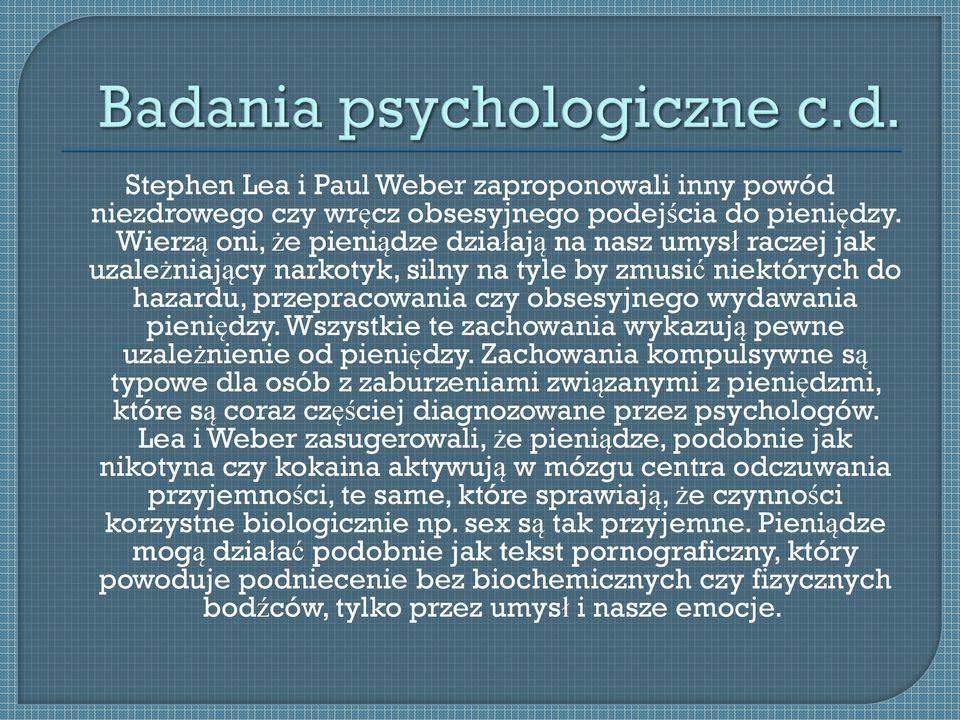 Wszystkie te zachowania wykazują pewne uzależnienie od pieniędzy.