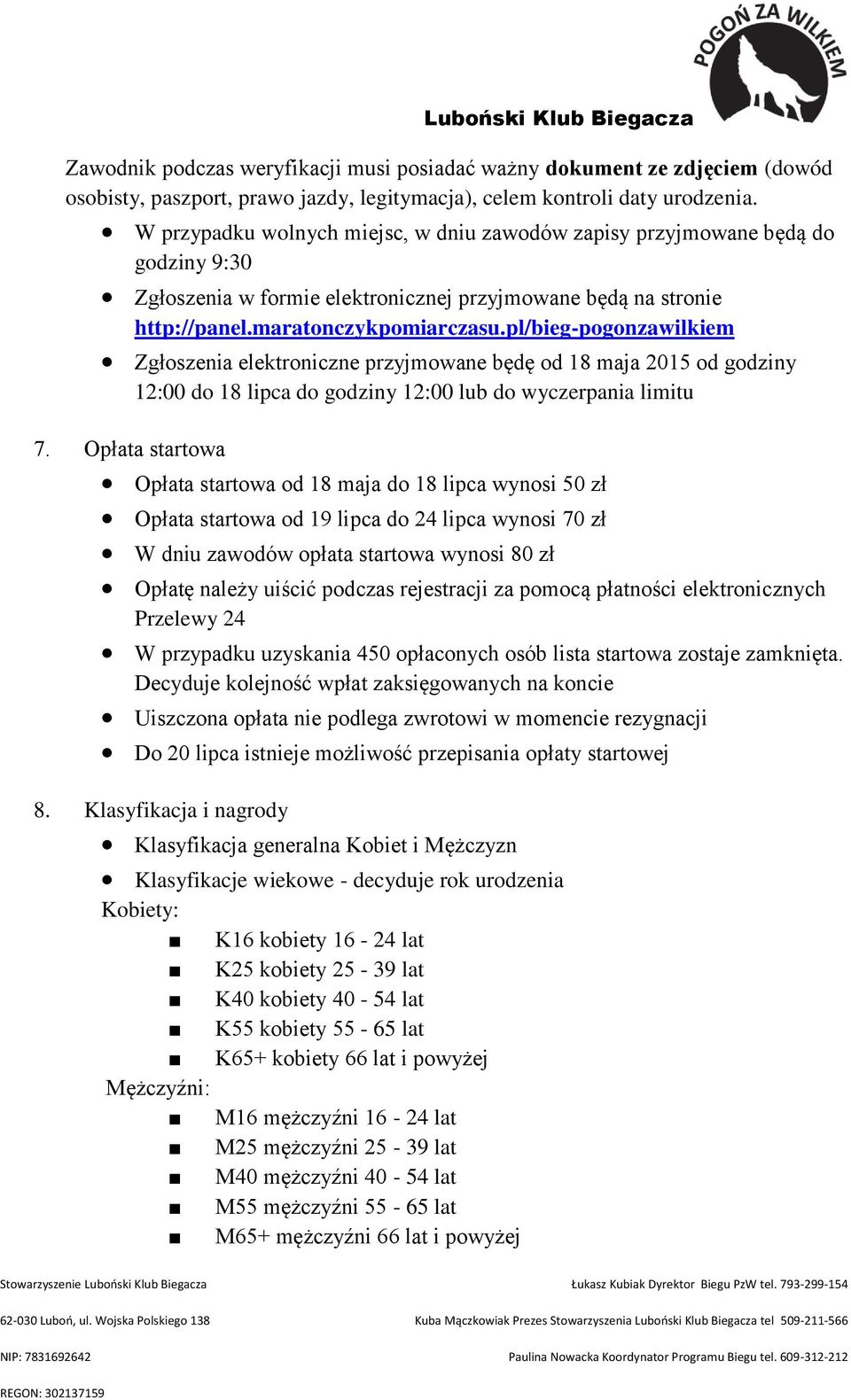 pl/bieg-pogonzawilkiem Zgłoszenia elektroniczne przyjmowane będę od 18 maja 2015 od godziny 12:00 do 18 lipca do godziny 12:00 lub do wyczerpania limitu 7.