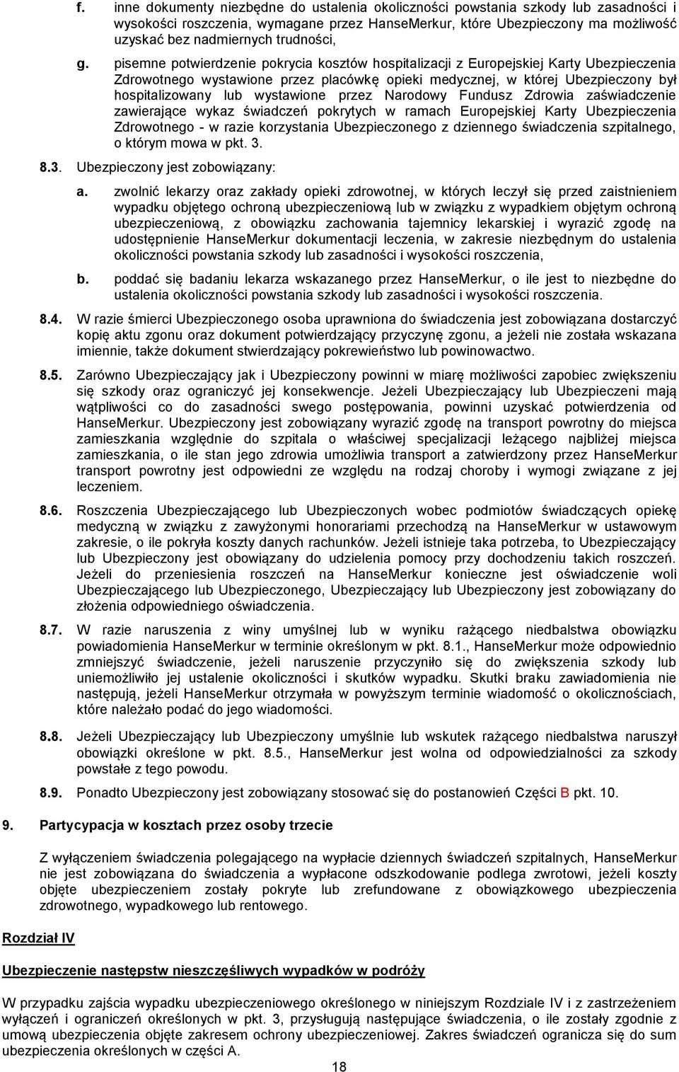 pisemne potwierdzenie pokrycia kosztów hospitalizacji z Europejskiej Karty Ubezpieczenia Zdrowotnego wystawione przez placówkę opieki medycznej, w której Ubezpieczony był hospitalizowany lub