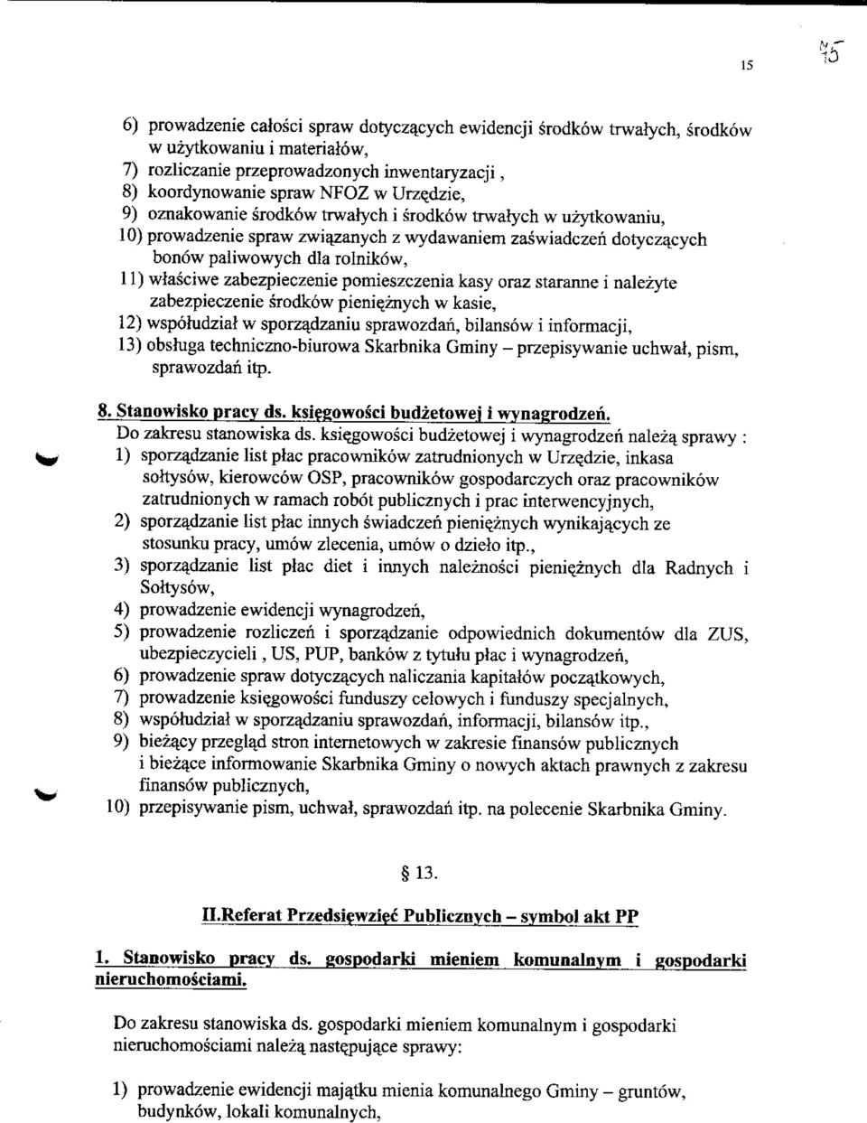 pomieszczenia kasy oraz staranne i naleiyte zabezpieczenie srodkow pienieznych w kasie, 12) wspohidzial w sporza_dzaniu sprawozdan, bilansow i informacji, 13) obsluga techniczno-biurowa Skarbnika