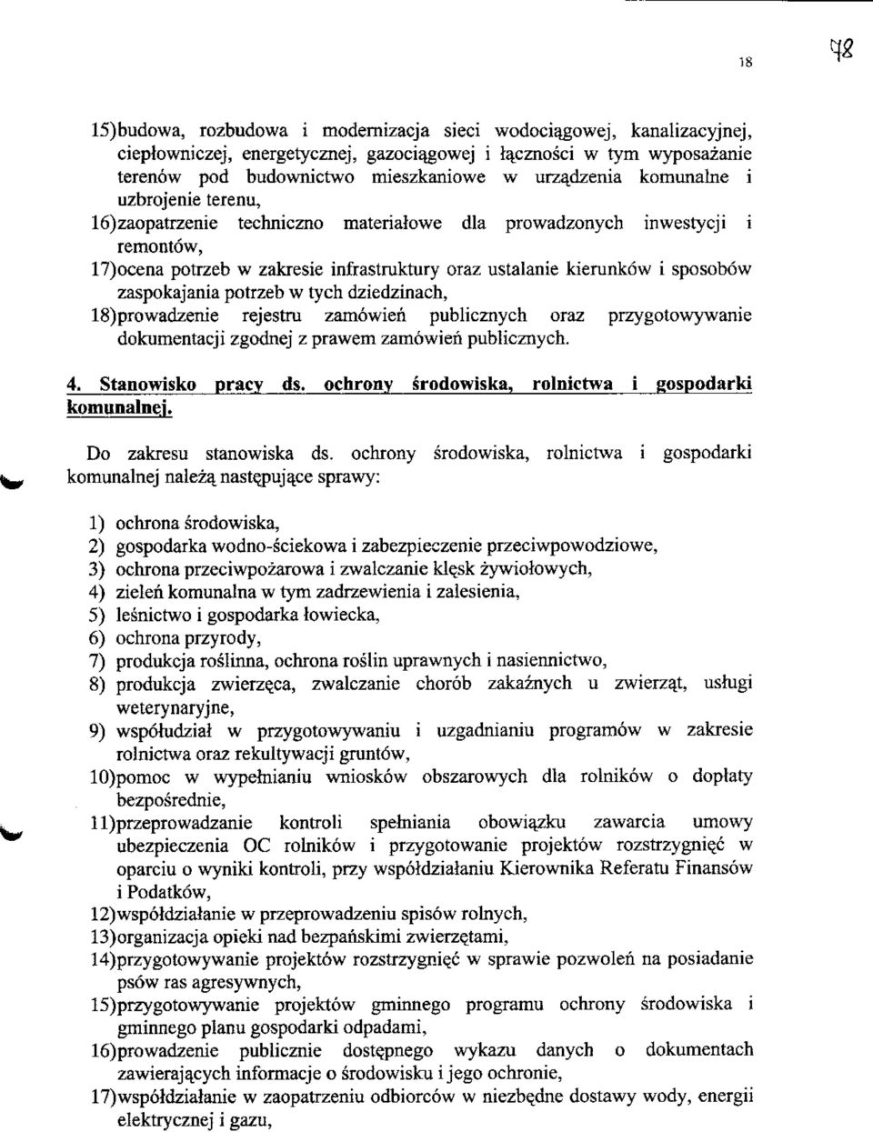 zaspokajania potrzeb w tych dziedzinach, 18)prowadzenie rejestru zamowien publicznych oraz przygotowywanie dokumentacji zgodnej z prawem zamowien publicznych. 4. Stanowisko pracy ds.