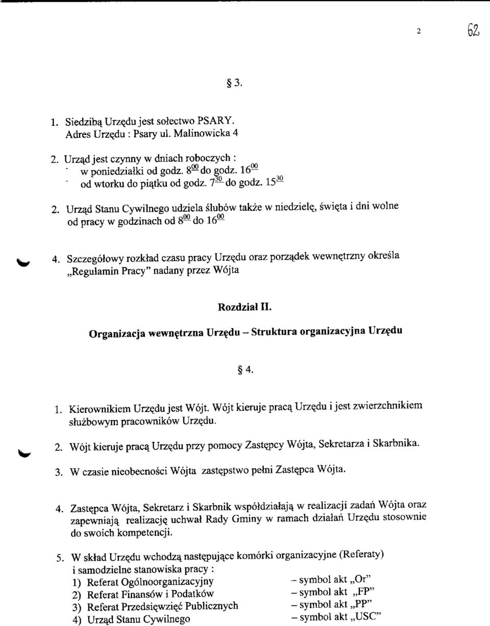 Szczegotowy rozklad czasu pracy Urzejiu oraz porz^dek wewn^trzny okresla,,regulamin Pracy" nadany przez Wojta Rozdzial II. Organizacja wewn^trzna Urz^du - Struktura organizacyjna Urz^du 4. 1.