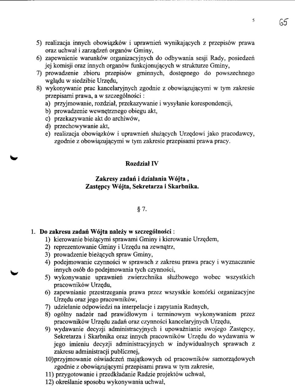 zgodnie z obowi^zuj^cymi w tym zakresie przepisami prawa, a w szczegolnosci: a) przyjmowanie, rozdzial, przekazywanie i wysylanie korespondencji, b) prowadzenie wewnejrznego obiegu akt, c)