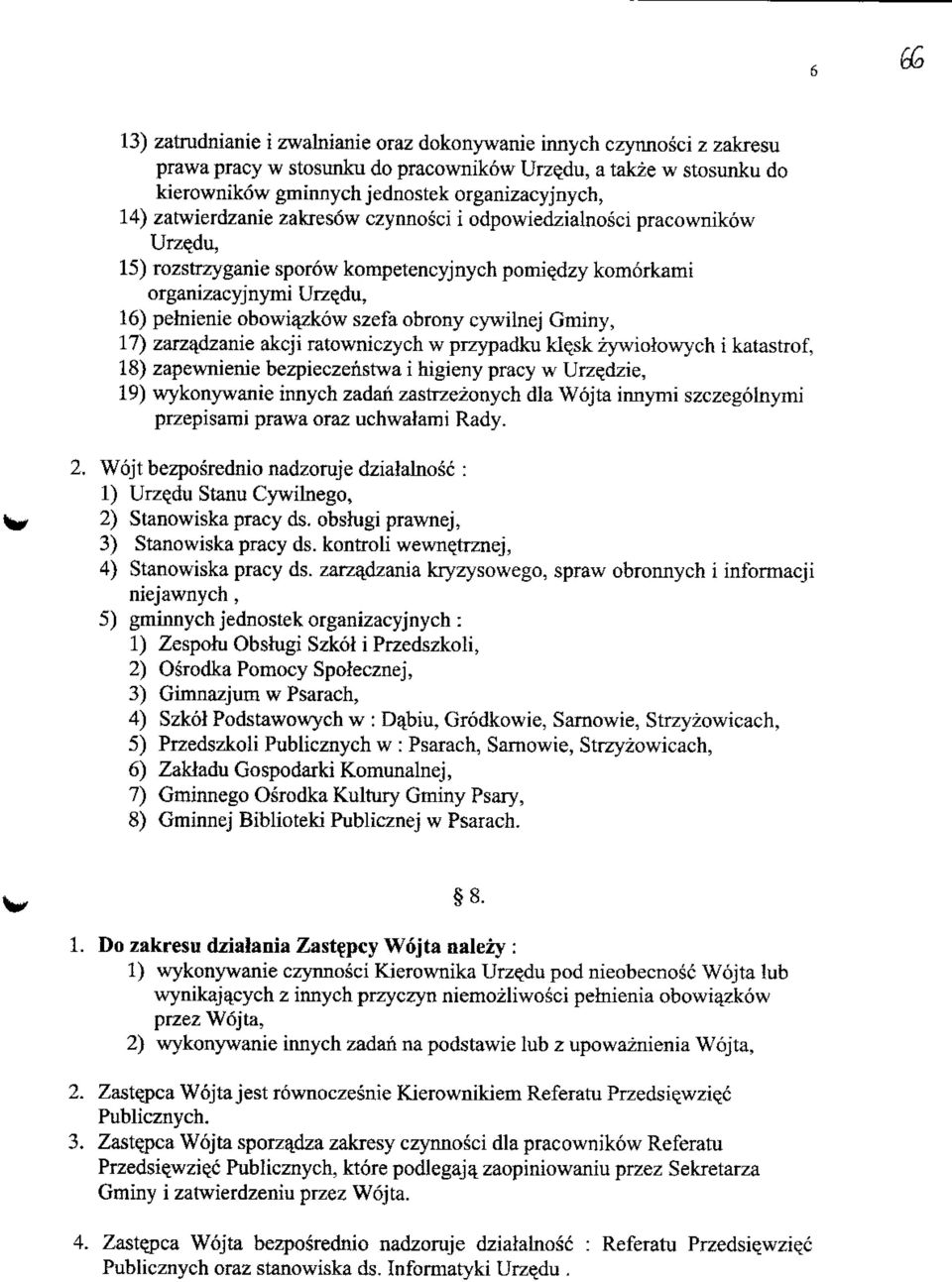 cywilnej Gminy, 17) zarzadzanie akcji ratowniczych w przypadku kle^sk iywiolowych i katastrof, 18) zapewnienie bezpieczenstwa i higieny pracy w Urze_dzie, 19) wykonywanie innych zadan zastrzezonych