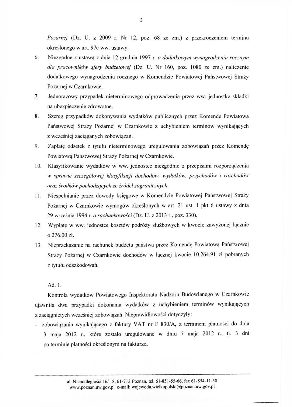 ) naliczenie dodatkowego wynagrodzenia rocznego w Komendzie Powiatowej Państwowej Straży Pożarnej w Czarnkowie. 7. Jednorazowy przypadek nieterminowego odprowadzenia przez ww.