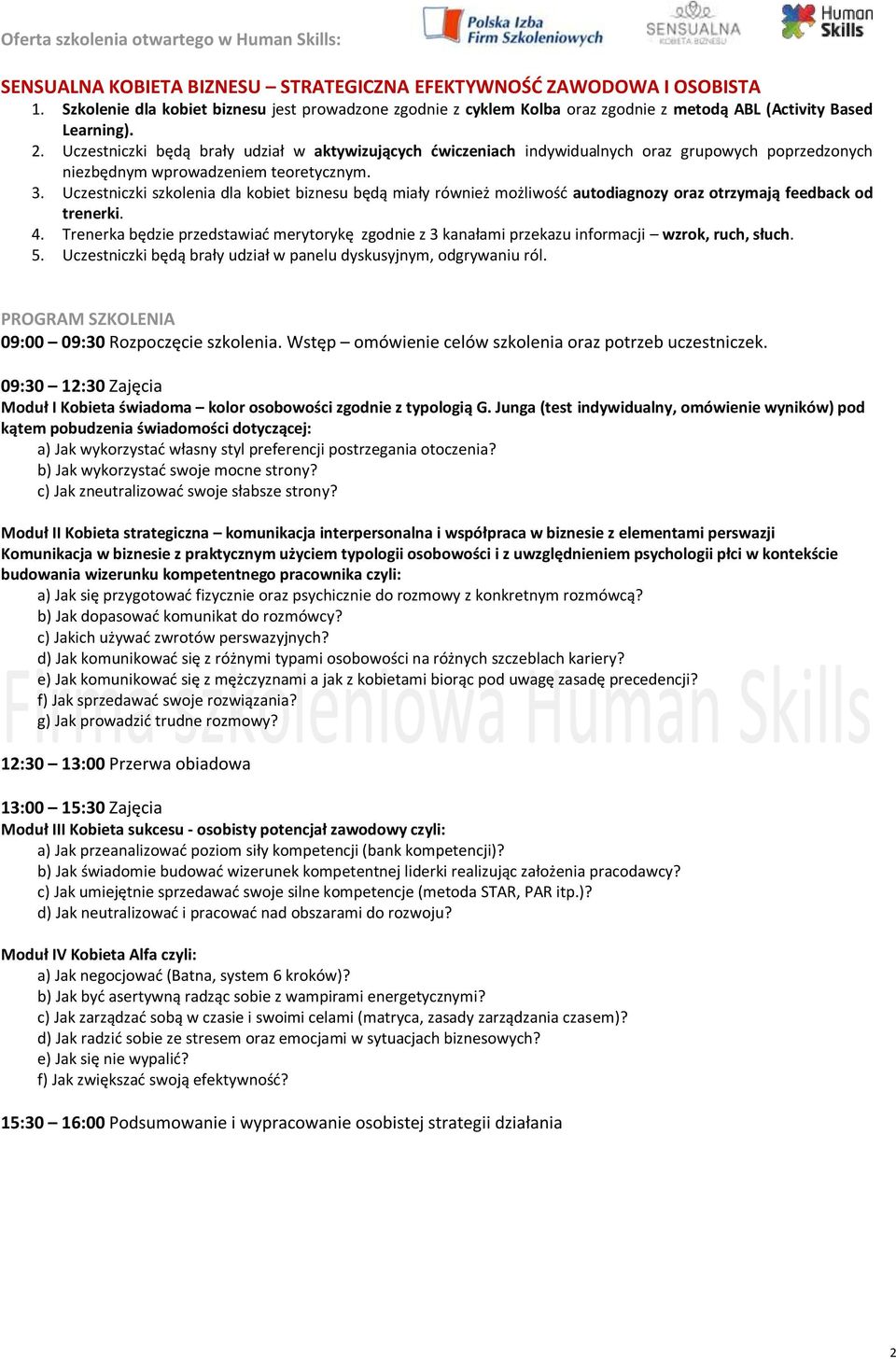 Uczestniczki szkolenia dla kobiet biznesu będą miały również możliwość autodiagnozy oraz otrzymają feedback od trenerki. 4.