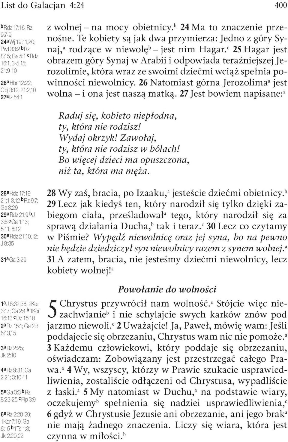 c 25 Hagar jest obrazem góry Synaj w Arabii i odpowiada teraźniejszej Jerozolimie, która wraz ze swoimi dziećmi wciąż spełnia powinności niewolnicy.