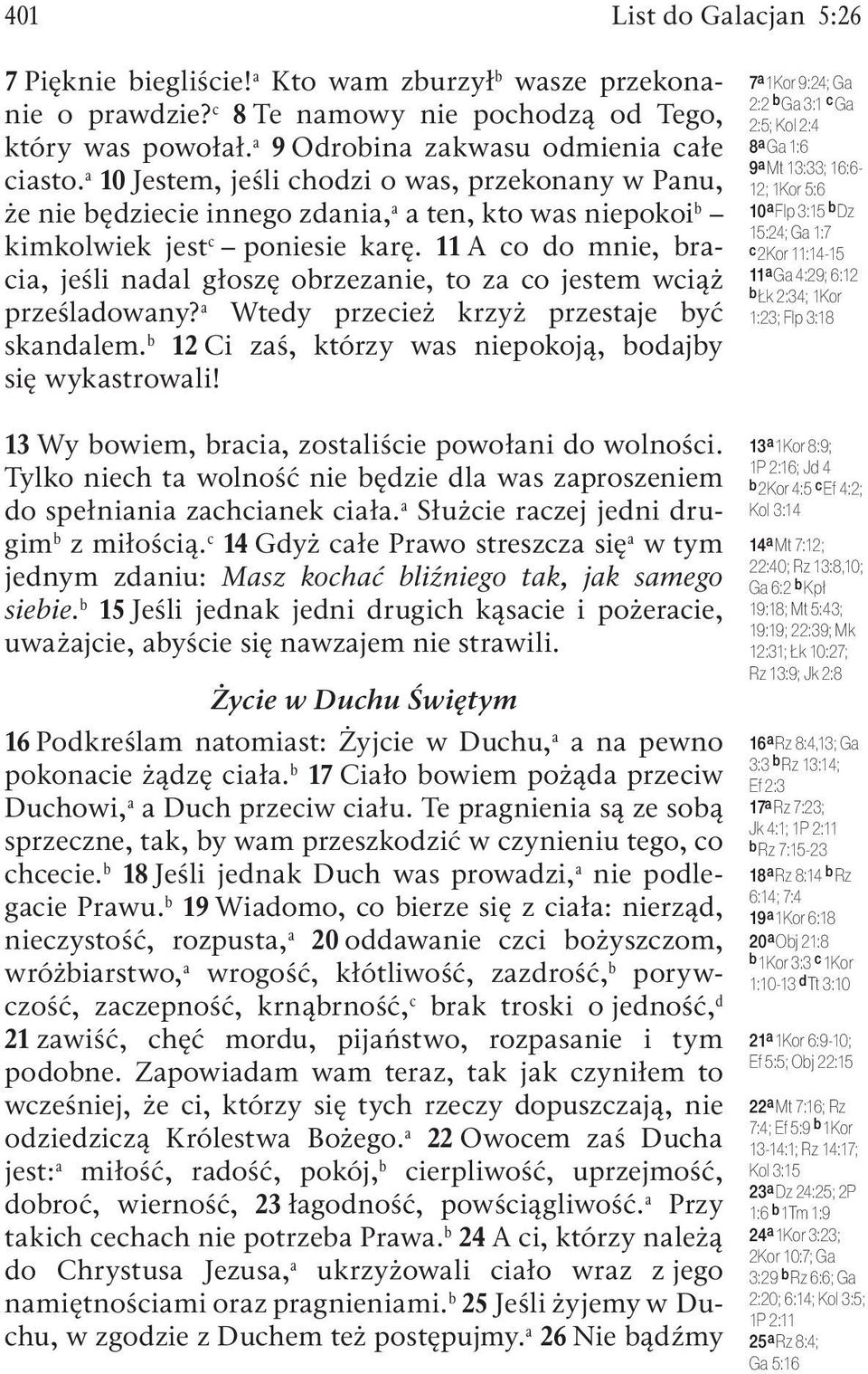 11 A co do mnie, bracia, jeśli nadal głoszę obrzezanie, to za co jestem wciąż prześladowany? a Wtedy przecież krzyż przestaje być skandalem.