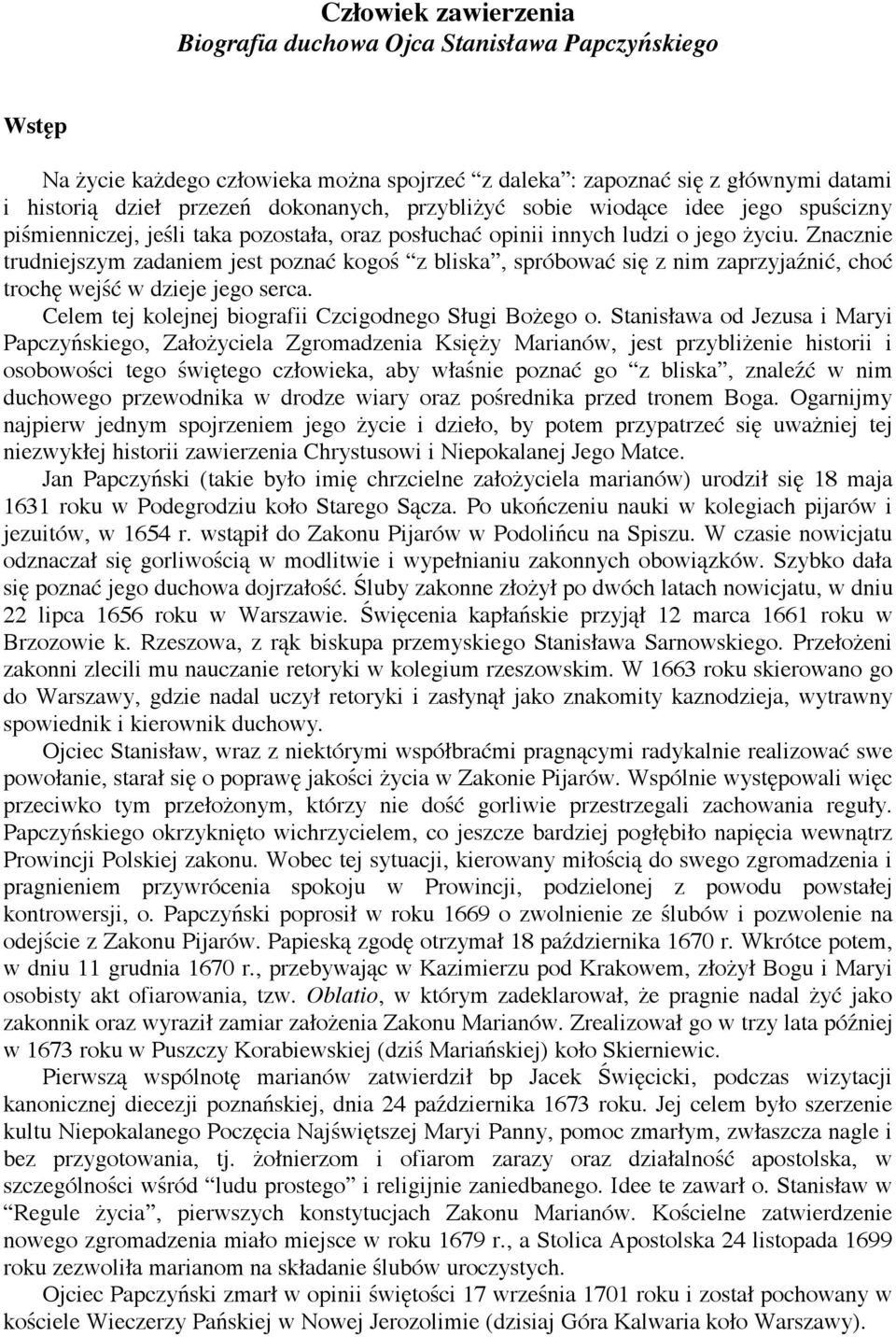 Znacznie trudniejszym zadaniem jest pozna kogo z bliska, spróbowa si z nim zaprzyja ni, cho troch wej w dzieje jego serca. Celem tej kolejnej biografii Czcigodnego S ugi Bo ego o.