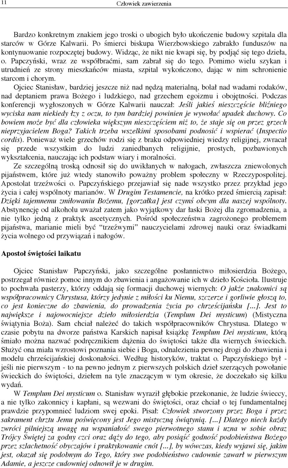 Pomimo wielu szykan i utrudnie ze strony mieszka ców miasta, szpital wyko czono, daj c w nim schronienie starcom i chorym.