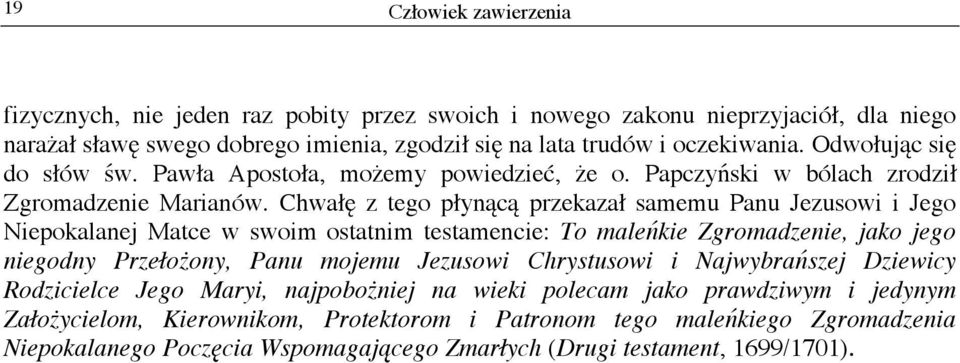 Chwa z tego p yn c przekaza samemu Panu Jezusowi i Jego Niepokalanej Matce w swoim ostatnim testamencie: To male kie Zgromadzenie, jako jego niegodny Prze o ony, Panu mojemu Jezusowi