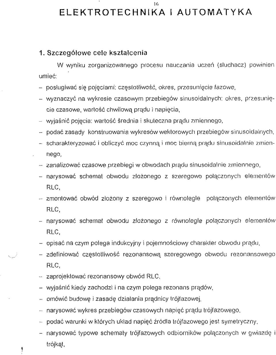 wykresie czasowym przebiegow sinusoidaiiiycli: okies, przesunip- cie czasowe, warlosc chwilowq prqdu i nqiqcia, - wyjasnic pojqcia: wartosc Srednia i skuleczna prqdu zniiennogo, -- podac zasady