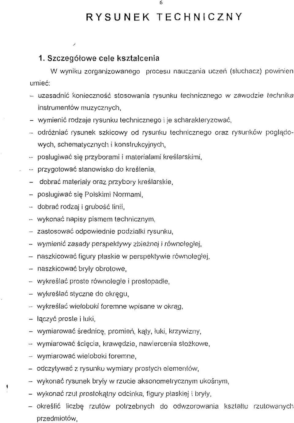 instru~ne~itow muzycznycli, - wymienit rodzaje rysunku technicznego i je scharakleiyzowat, - odroiniat rysunek szkicowy od rysunku technicznego oraz rysunk6w poglqdo- wycli, schemalycznycli i