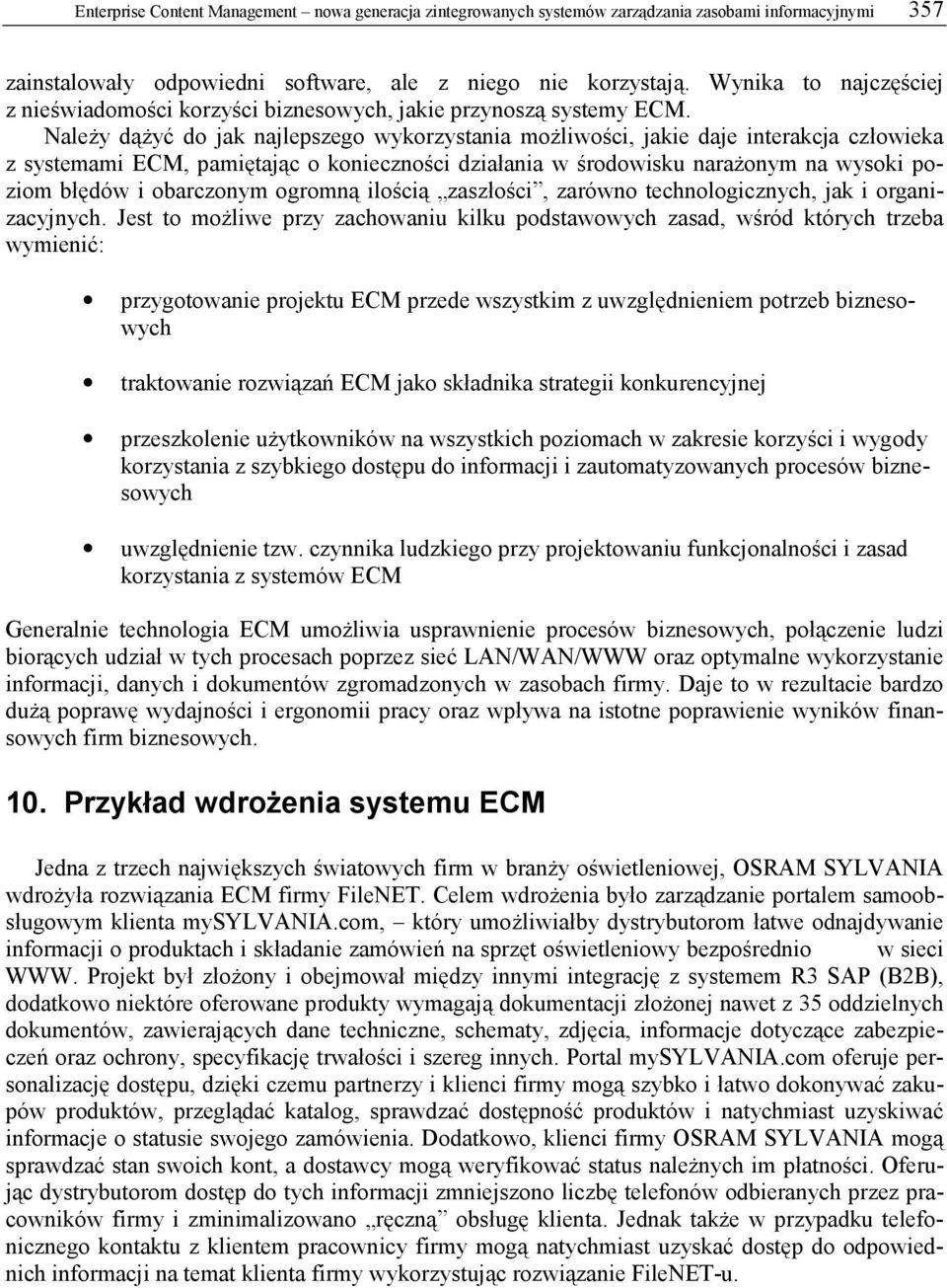 Należy dążyć do jak najlepszego wykorzystania możliwości, jakie daje interakcja człowieka z systemami ECM, pamiętając o konieczności działania w środowisku narażonym na wysoki poziom błędów i