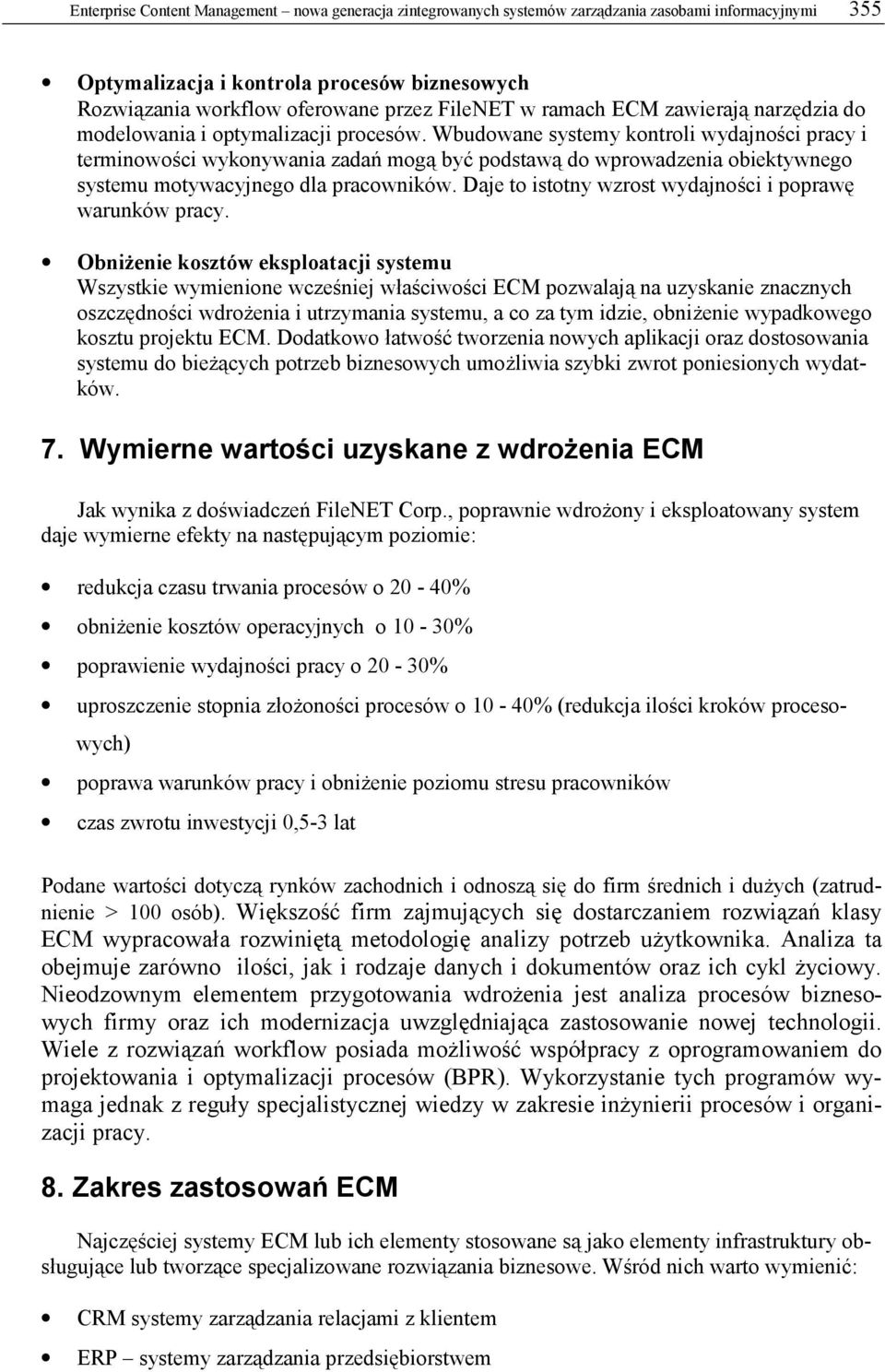 Wbudowane systemy kontroli wydajności pracy i terminowości wykonywania zadań mogą być podstawą do wprowadzenia obiektywnego systemu motywacyjnego dla pracowników.