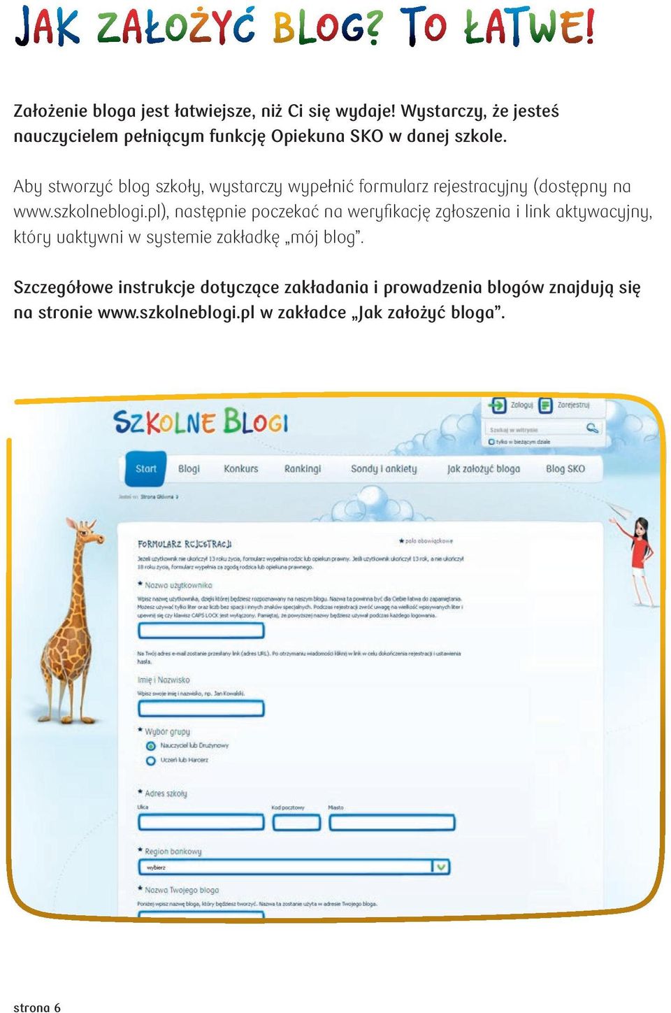 Aby stworzyć blog szkoły, wystarczy wypełnić formularz rejestracyjny (dostępny na www.szkolneblogi.